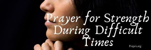 Holy Prayer for Strength During Difficult Times