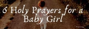 6 Holy Prayers for a Baby Girl