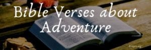 Bible Verses about Adventure