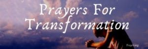Prayers For Transformation
