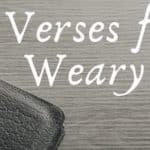 Bible Verses for The Weary