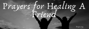 Prayers for Healing A Friend