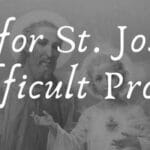 7 Blessed Prayers for St. Joseph for A Difficult Problem